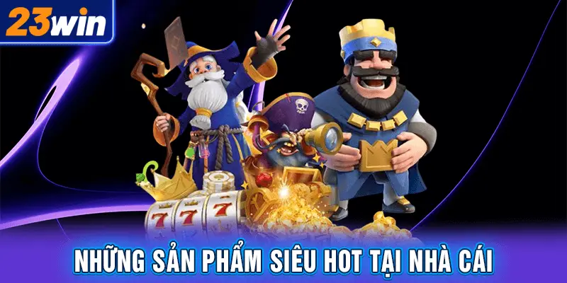 Những trò chơi nền tảng game đang hot nhất tại 23WIN